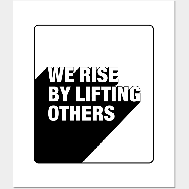 We Rise By Lifting Others Wall Art by DephaShop